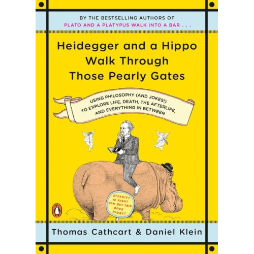 Thomas Cathcart Daniel Klein - Heidegger and a Hippo Walk Through Those Pearly Gates