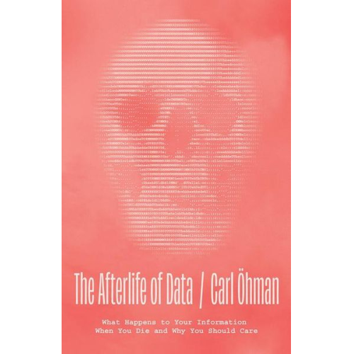 Carl Öhman - The Afterlife of Data