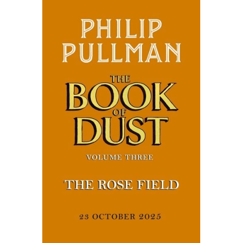 Philip Pullman - The Rose Field: The Book of Dust Volume Three