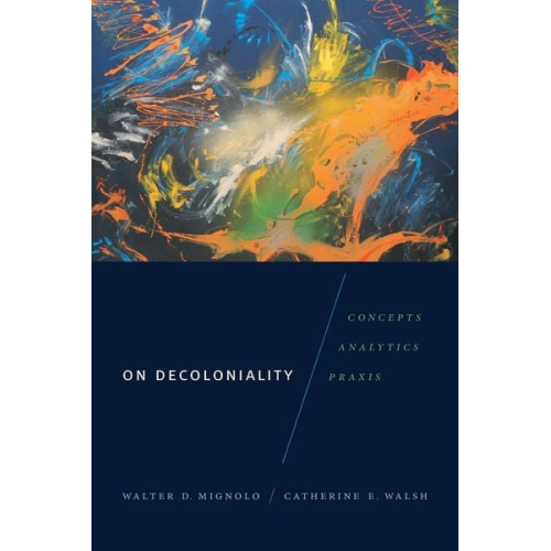 Walter D. Mignolo Catherine E. Walsh - On Decoloniality