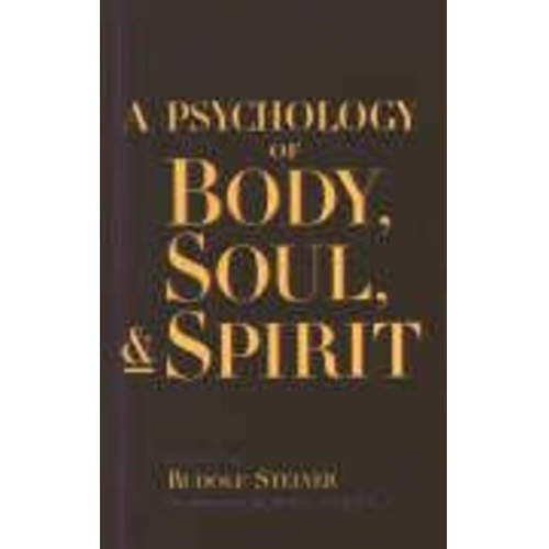 Rudolf Steiner - A Psychology of Body, Soul, and Spirit