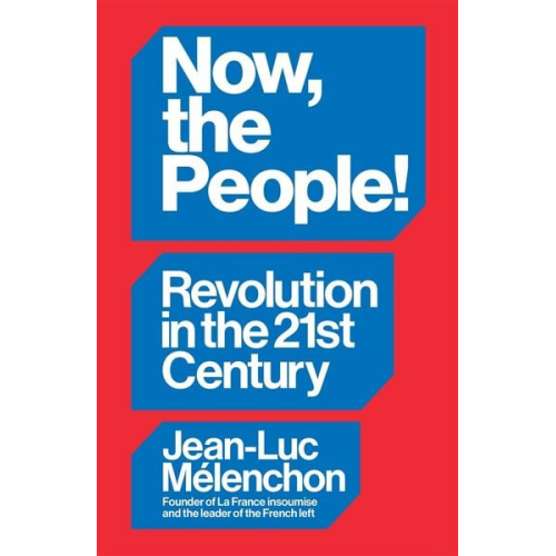 Jean-Luc Mélenchon - Now, the People! Revolution in the Twenty-First Century