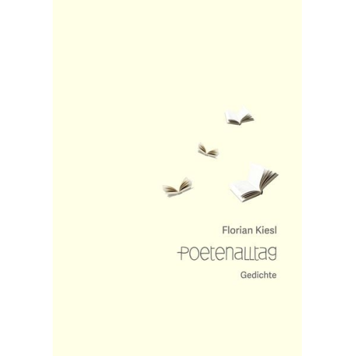 Florian Kiesl - Poetenalltag