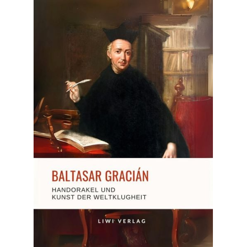 Baltasar Gracián - Baltasar Gracián: Handorakel und Kunst der Weltklugheit.