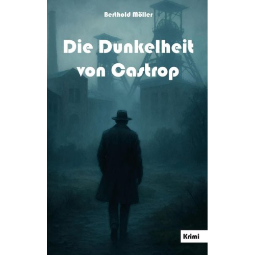 Berthold Möller - Die Dunkelheit von Castrop