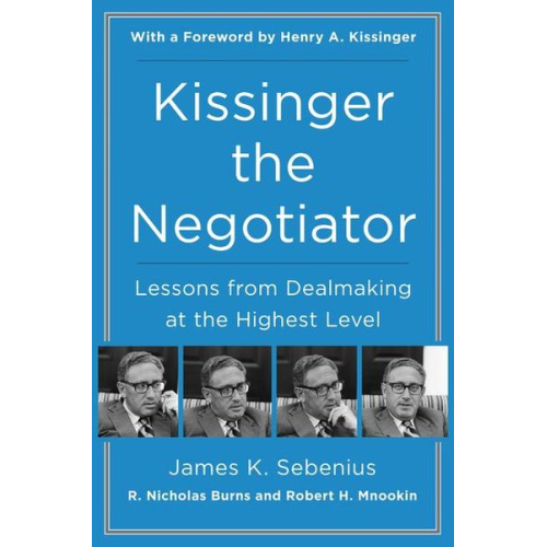 James K. Sebenius R. Nicholas Burns Robert H. Mnookin - Kissinger the Negotiator