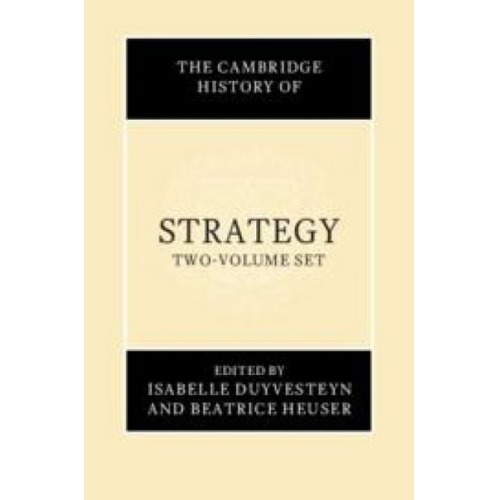 Isabelle (Universiteit Leiden) Heuser  Duyvesteyn - The Cambridge History of Strategy 2 Volume Hardback Set