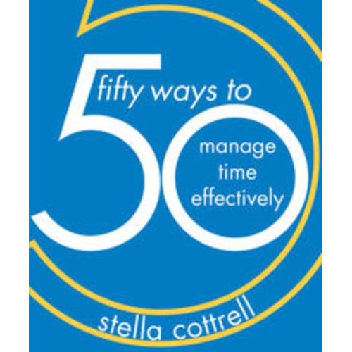 Stella Cottrell - 50 Ways to Manage Time Effectively