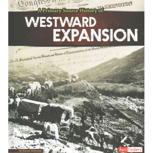 Steven Otfinoski - A Primary Source History of Westward Expansion