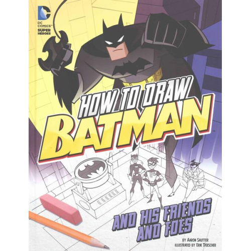 Aaron Sautter - How to Draw Batman and His Friends and Foes