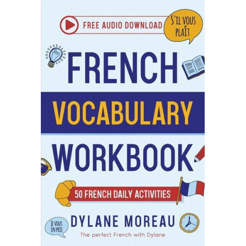 Dylane Moreau - French Vocabulary Workbook - 50 French Vocabulary Activities for Daily Practices