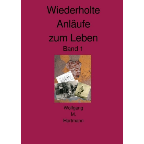 Wolfgang M. Hartmann - Biografie / Wiederholte Anläufe zum Leben Band 1