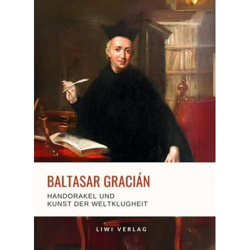 Baltasar Gracián - Baltasar Gracián: Handorakel und Kunst der Weltklugheit.
