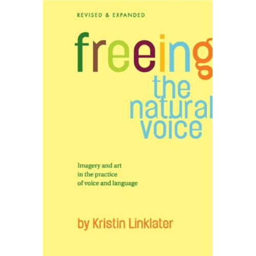 Kristin Linklater - Freeing the Natural Voice: Imagery and Art in the Practice of Voice and Language (Revised & Expanded)