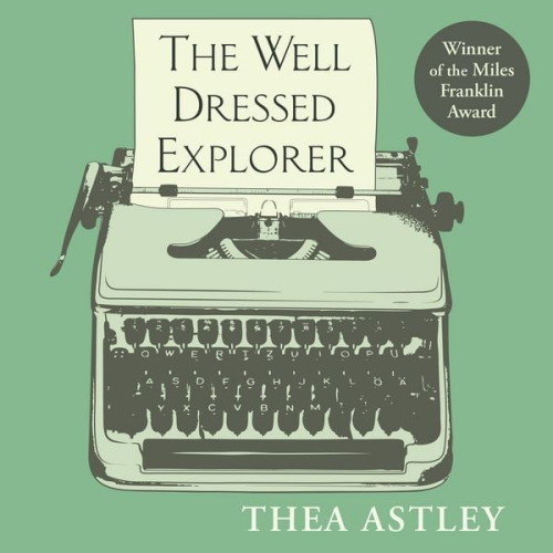 Thea Astley - The Well Dressed Explorer