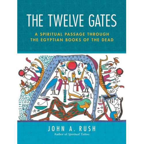 John Rush - The Twelve Gates: A Spiritual Passage Through the Egyptian Books of the Dead [With Tarot Cards]