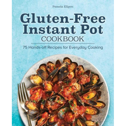 Pamela Ellgen - Gluten-Free Instant Pot Cookbook