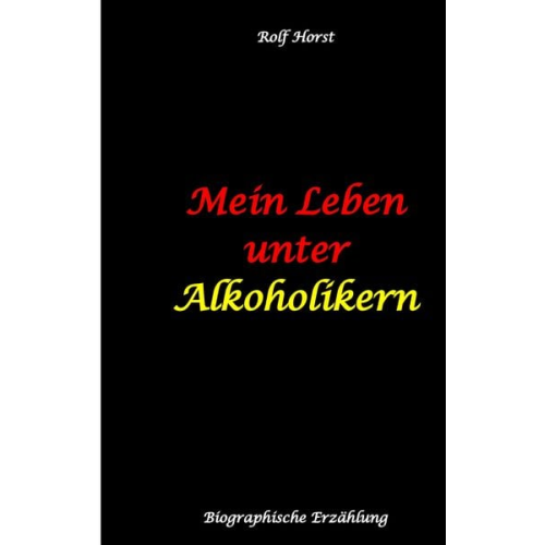Rolf Horst - Mein Leben unter Alkoholikern - Sucht, Drama, Suizid, Depression, uneheliches Kind, Versagensängste, Druck, Fassade, Therapie, Autismus, Scheidung, Re