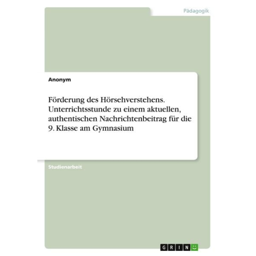 Förderung des Hörsehverstehens. Unterrichtsstunde zu einem aktuellen, authentischen Nachrichtenbeitrag für die 9. Klasse am Gymnasium