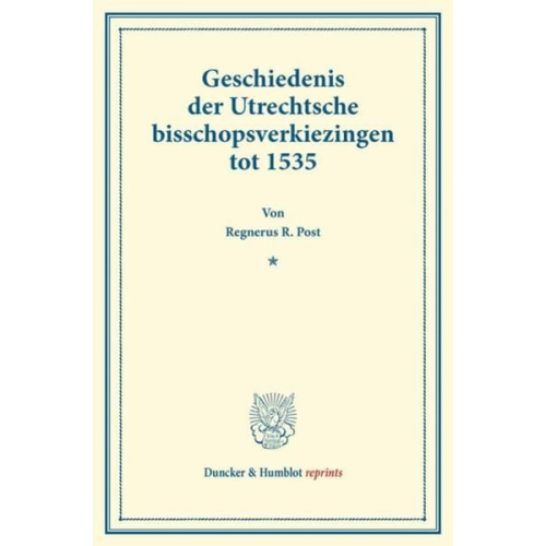 Regnerus R. Post - Geschiedenis der Utrechtsche bisschopsverkiezingen tot 1535.