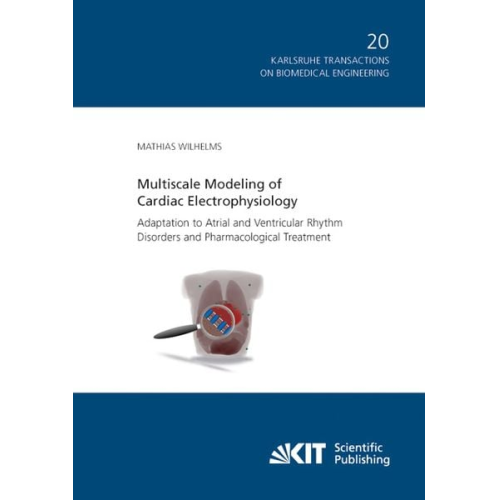 Mathias Wilhelms - Multiscale Modeling of Cardiac Electrophysiology: Adaptation to Atrial and Ventricular Rhythm Disorders and Pharmacological Treatment
