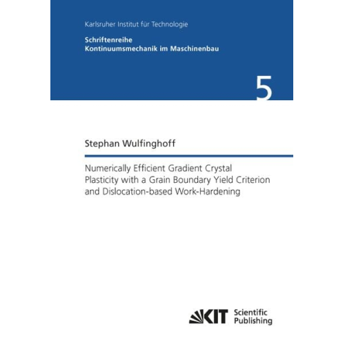 Stephan Wulfinghoff - Numerically Efficient Gradient Crystal Plasticity with a Grain Boundary Yield Criterion and Dislocation-based Work-Hardening