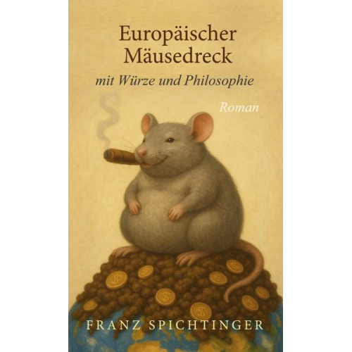Franz Spichtinger - Europäischer Mäusedreck mit Würze und Philosophie