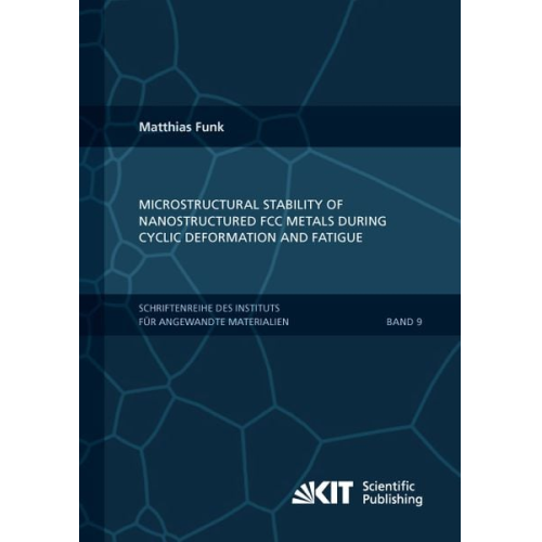 Matthias Friedrich Funk - Microstructural stability of nanostructured fcc metals during cyclic deformation and fatigue