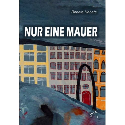 Renate Habets - Nur eine Mauer