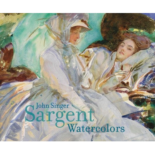 Erica Hirshler Teresa Carbone - John Singer Sargent: Watercolors