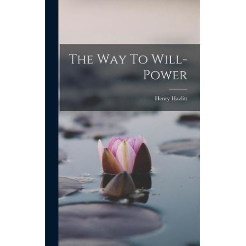Henry Hazlitt - The Way To Will-power