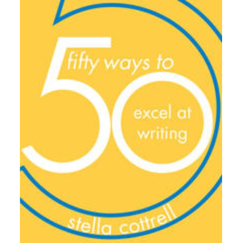 Stella Cottrell - 50 Ways to Excel at Writing