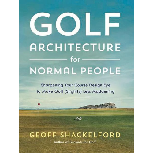 Geoff Shackelford - Golf Architecture for Normal People