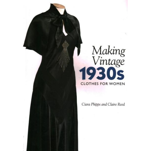 Ciara Phipps Claire Reed - Making Vintage 1930s Clothes for Women