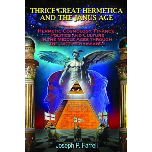 Joseph P. Farrell - Thrice Great Hermetica and the Janus Age