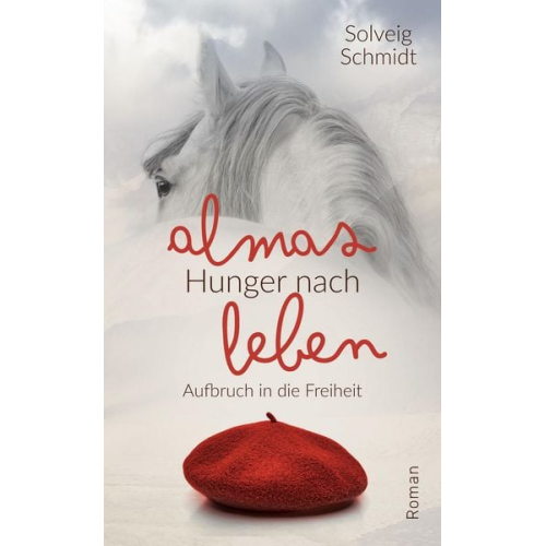 Solveig Schmidt - Almas Hunger nach Leben