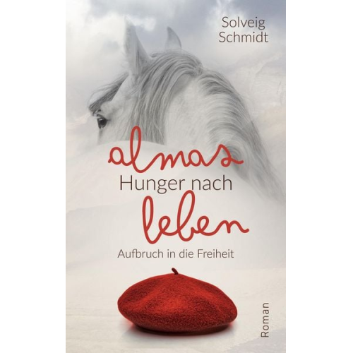 Solveig Schmidt - Almas Hunger nach Leben