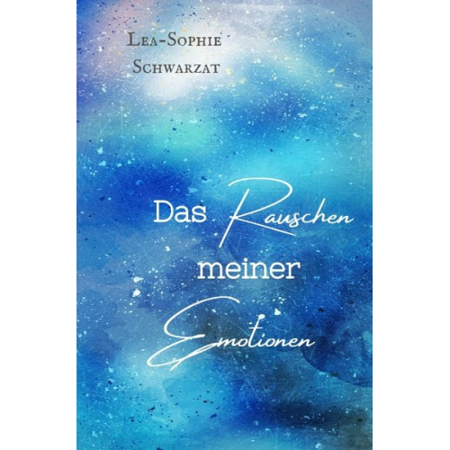Lea-Sophie Schwarzat - Das Rauschen meiner Emotionen