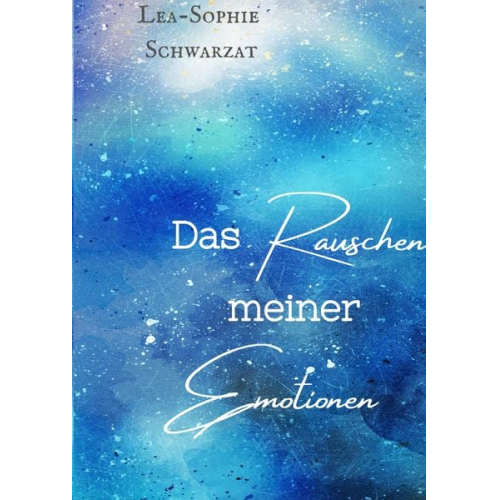 Lea-Sophie Schwarzat - Das Rauschen meiner Emotionen