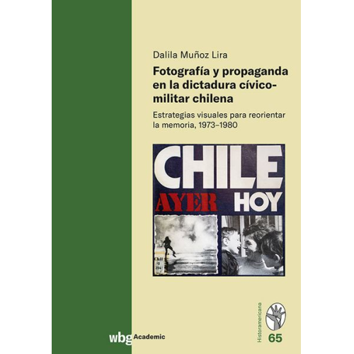Dalila Muñoz Lira - Fotografía y propaganda en la dictadura cívico-militar chilena