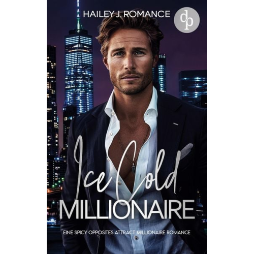 Hailey J. Romance - Ice Cold Millionaire | Eine spicy Opposites attract Millionaire Romance