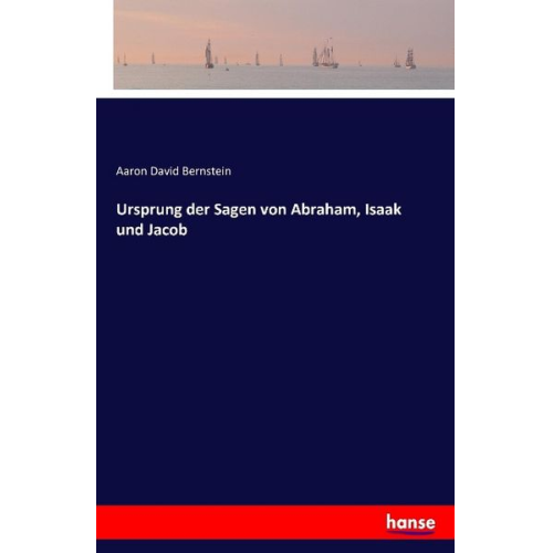 Aaron David Bernstein - Ursprung der Sagen von Abraham, Isaak und Jacob