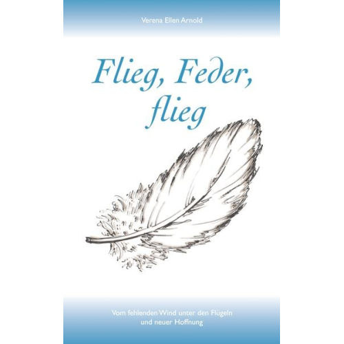 Verena Ellen Arnold - Flieg, Feder, flieg