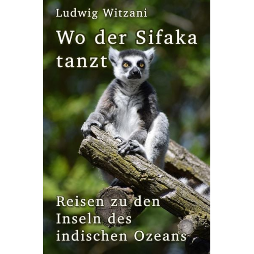 Ludwig Witzani - Weltreisen / Wo der Sifaka tanzt