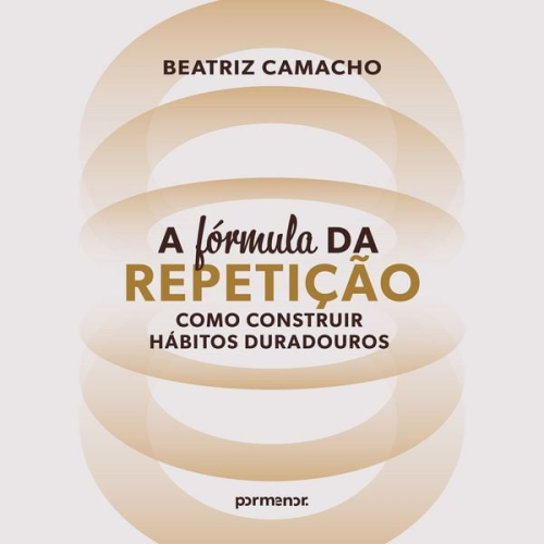 Beatriz Camacho - ⁠A fórmula da repetição: como construir hábitos duradouros