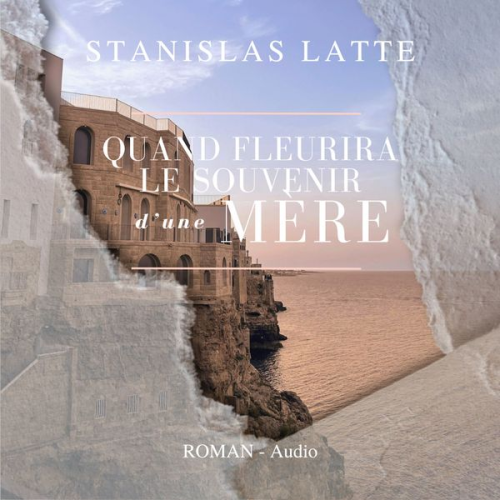 Stanislas Latte - Quand fleurira le souvenir d'une mère