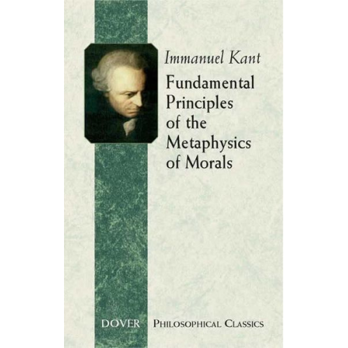 Immanuel Kant - Fundamental Principles of the Metaphysics of Morals