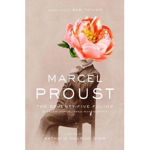 Marcel Proust - The Seventy-Five Folios and Other Unpublished Manuscripts