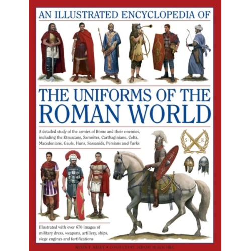 Kevin F. Kiley - An Illustrated Encyclopedia of the Uniforms of the Roman World