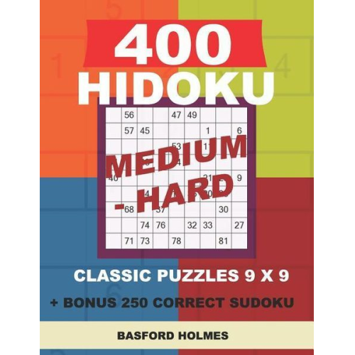 Basford Holmes - 400 HIDOKU Medium - Hard classic puzzles 9 x 9 + BONUS 250 correct sudoku: Holmes is a perfectly compiled sudoku book. Medium - hard puzzles levels. F